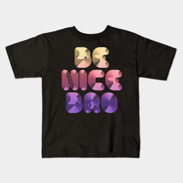 Be Nice Bro / Typographic Design Kids T-Shirt by DankFutura